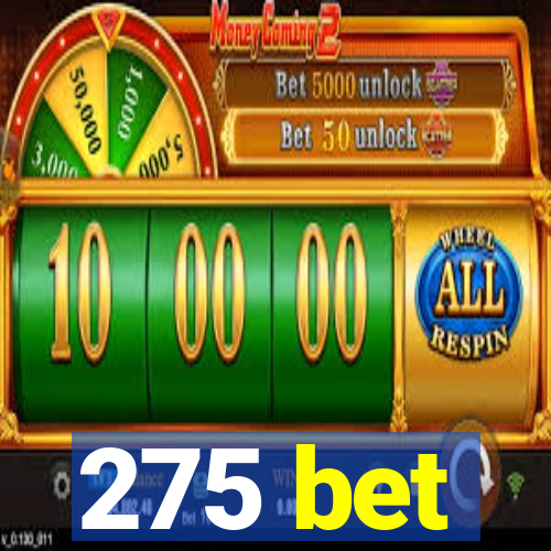 275 bet